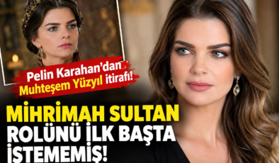 Pelin Karahan’dan Muhteşem Yüzyıl İtirafı! Mihrimah Sultan Rolünü İlk Başta İstememiş