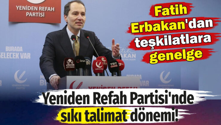 Yeniden Refah Partisi’nde sıkı talimat dönemi